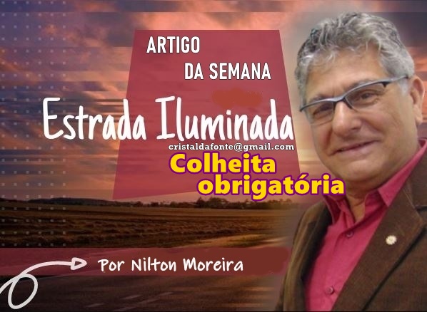 "Colheita obrigat&oacute;ria" &eacute; o artigo da coluna semanal de Nilton Moreira