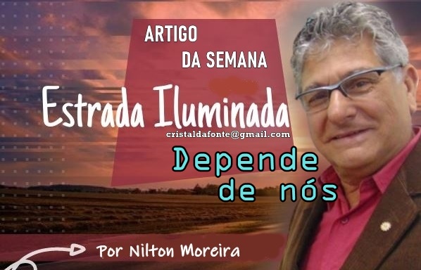 "Depende de n&oacute;s" &eacute; o artigo da coluna de Nilton Moereira