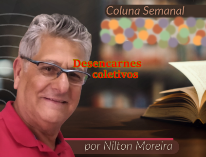 "Desencarnes coletivos" &eacute; o artigo da coluna semanal de Nilton Moreira