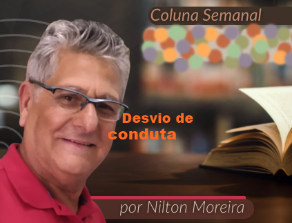 "Desvio de conduta" &eacute; o artigo da coluna semanal de Nilton Moreira