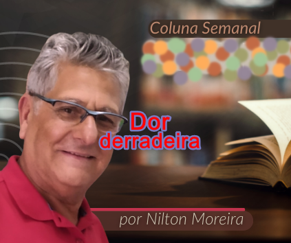"Dor derradeira" &eacute; o artigo da coluna semanal de Nilton Moreira