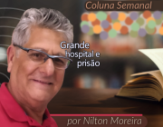 "Grande hospital e pris&atilde;o" &eacute; o artigo da coluna semanal de Nilton Moreira