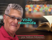 "Vis&atilde;o resumida" &eacute; o artigo da coluna semanal de Nilton Moreira