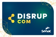 DisrupCom chega à fase final com projetos de inovação para o comércio de SC