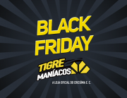 Black Friday na loja Tigre Maníacos 