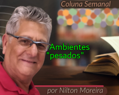 "Ambientes pesados&rdquo; &eacute; o artigo da coluna semanal de Nilton Moreira