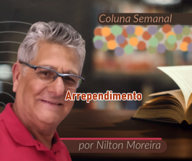 "Arrependimento" &eacute; o artigo semanal da coluna de Nilton Moreira