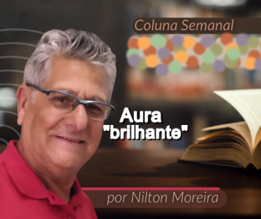 "Aura brilhante&rdquo; &eacute; o artigo da coluna semanal de Nilton Moreira