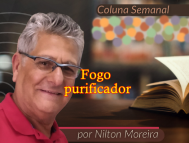 "Fogo purificador" &eacute; o artigo da coluna semanal de Nilton Moreira