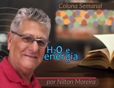 "H2O e energia" &eacute; o artigo da coluna semanal de Nilton Moreira