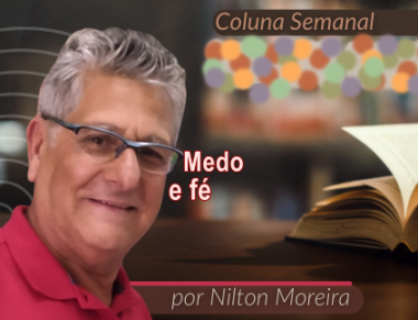 "Medo e f&eacute;" &eacute; o artigo da coluna semanal de Nilton Moreira