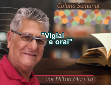 &ldquo;Vigiai e orai&rdquo; &eacute; o artigo da coluna semanal de Nilton Moreira